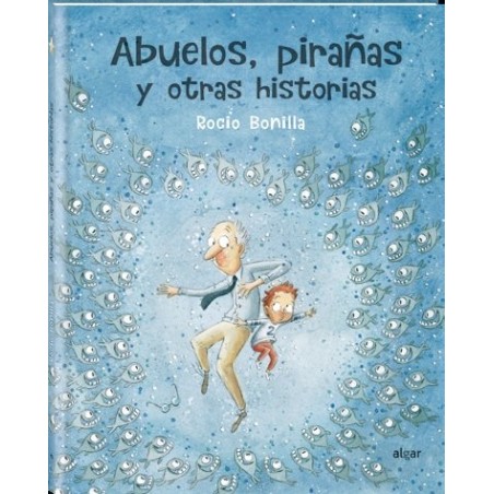 ABUELOS PIRAÑAS Y OTRAS HISTORIAS